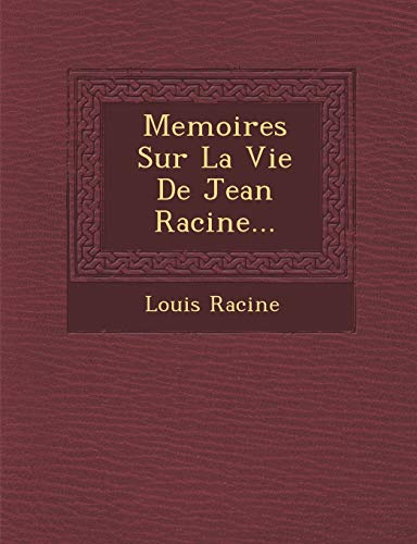 Memoires Sur La Vie de Jean Racine... (French Edition)
