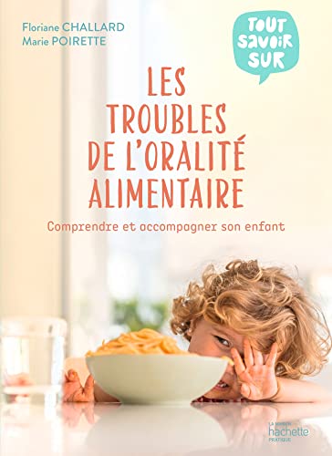 Les troubles de l'oralité alimentaire: Comprendre et...