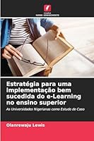 Estratégia para uma implementação bem sucedida do e-Learning no ensino superior: As Universidades Nigerianas como Estudo de Caso (Portuguese Edition) 620876257X Book Cover