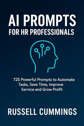AI Prompts for HR Professionals: 725 Powerful Prompts to Automate Tasks, Save Time, Improve Service and Grow Profit (AI prompts for Business Success - Industries and Professions Series)
