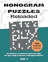 Nonogram Puzzle Book Reloaded: 400 Random Challenges from Beginner to Ultimate Expert: Logic Puzzles, Nonograms, Picross, Hanjie, Pic-a-Pix, and ... Pictures - Vol. 1 (Nonogram Reloaded Series) B0CYWGMCGZ Book Cover