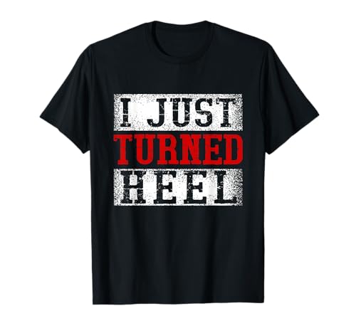 I Just Turned Heel Wrestling T-Shirt