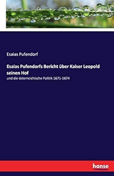 Paperback Esaias Pufendorfs Bericht über Kaiser Leopold seinen Hof: und die österreichische Politik 1671-1674 [German] Book