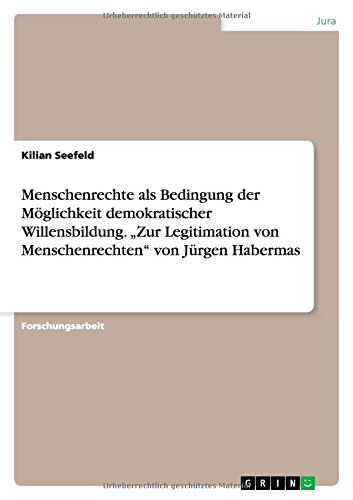 Menschenrechte als Bedingung der Möglichkeit demokratischer Willensbildung. "Zur Legitimation von M Menschenrechte als Bedingung der Möglichkeit demokratischer Willensbildung. "Zur Legitimation von M