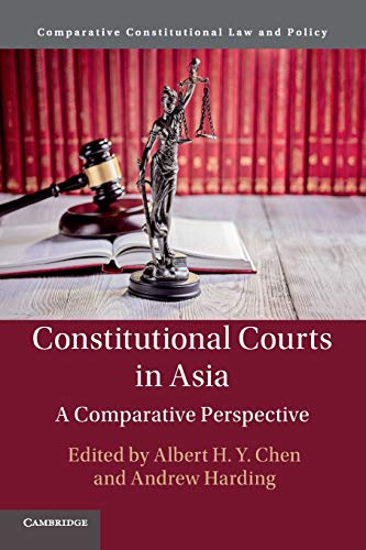 Constitutional Courts in Asia: A Comparative Perspective (Comparative Constitutional Law and Policy)