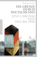 Die Grenze durch Deutschland: Eine Chronik von 1945 bis 1990 3570550826 Book Cover