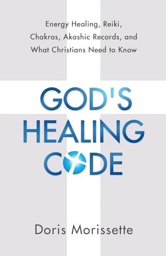 God’s Healing Code: Energy Healing, Reiki, Chakras, Akashic Records, and