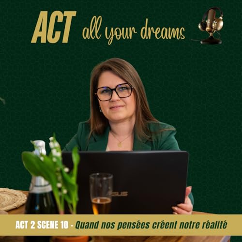 Act 2 sc&egrave;ne 10 - Quand nos pens&eacute;es cr&eacute;ent notre r&eacute;alit&eacute;