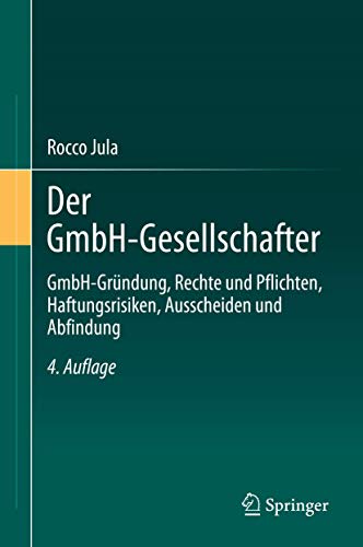 Der GmbH-Gesellschafter: GmbH-Gründung, Rechte und Pflichten, Haftungsrisiken, Ausscheiden und Abfindung