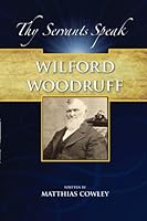 Wilford Woodruff: History of His Life and Labors as Recorded in His Daily Journals (Thy Servants Speak) 1609190963 Book Cover
