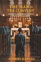 CONFESSIONS OF THE MAN IN THE CONVENT: Social, Psychological, Religious, and Moral: The Substance of An Insider 1969219289 Book Cover