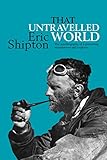 That Untravelled World: The autobiography of a pioneering mountaineer and explorer