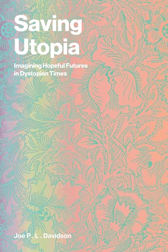 Cover of Saving Utopia: Imagining Hopeful Futures in Dystopian Times