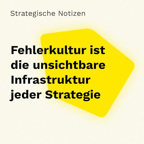 Fehlerkultur ist die unsichtbare Infrastruktur jeder Strategie