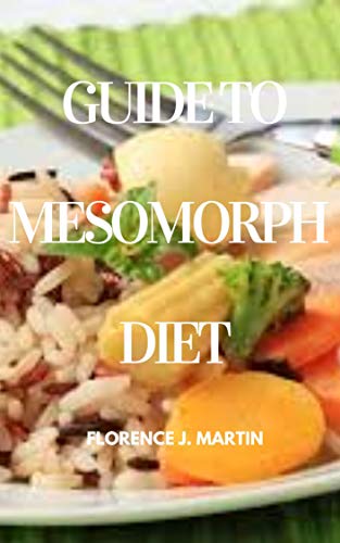 Guide to Mesomorph Diet: This explains the body types and diet that the best suit them