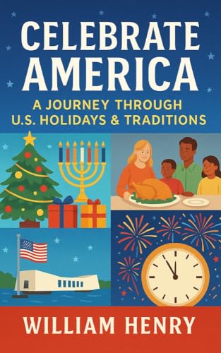 Celebrate America: A Journey Through U.S. Holidays & Traditions: A Colorful Guide to U.S. Celebrations | Fun, Facts & Festivities for All Ages