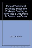 Federal Testimonial Privileges Evidentiary Privileges Relating to Witnesses & Documents in Federal Law Cases 0314956859 Book Cover