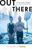 Out There: The Wildest Stories from Outside Magazine
