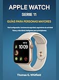  Guía del Apple Watch Series 11 para personas mayores: Fácil configuración, funciones de seguridad, seguimiento de actividad física y vida diaria inteligente para principiantes. (Spanish Edition)