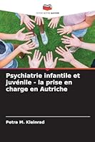 Psychiatrie infantile et juvénile - la prise en charge en Autriche (French Edition) 6202461993 Book Cover