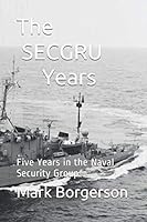 The SECGRU Years: Five Years in the Naval Security Group 179154617X Book Cover