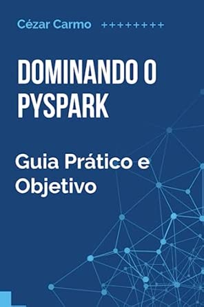 Capa do livro Dominando o Pyspark: Guia Prático e Objetivo (Portuguese Edition)
