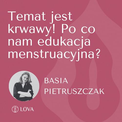 Temat jest krwawy! Po co nam edukacja menstruacyjna?
