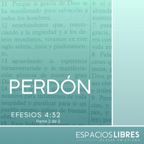 El Nuevo Testamento nos pide algo muy exigente, "perdonarnos unos a los otros" - Efesios 4:32 (cl&aacute;usulas c y d) (P. 15)