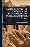 comice agricole 2018 loir et cher  La Colonisation De La Kabylie Par L\'immigration Avec ItinÃ(c)raires, Cartes & Plans