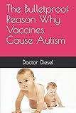  The Bulletproof Reason Why Vaccines Cause Autism