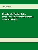 Gewußt wie: Praxisleitfaden Seriation und Korrespondenzanalyse in der Archäologie 3738654089 Book Cover