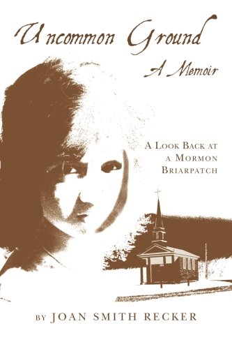 Uncommon Ground: A Memoir: A Look Back at a Mormon Briarpatch