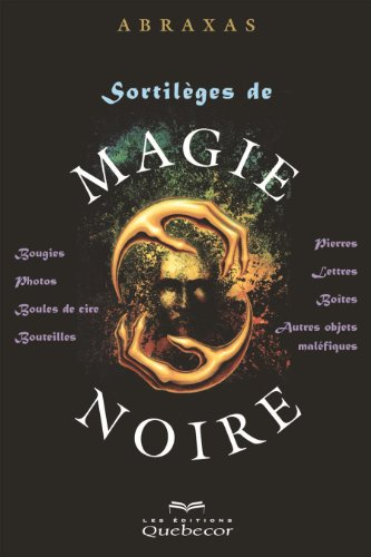 Télécharger Sortilèges de magie noire: Bougies, boule de cire, pierres, lettres, photos, bouteilles, boîtes et Livre eBook France