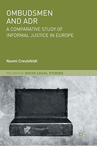 Ombudsmen and ADR: A Comparative Study of Informal Justice in Europe (Palgrave Socio-Legal Studies)