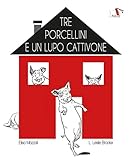 Tre porcellini e un lupo cattivone. Ediz. illustrata