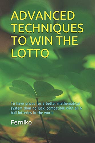 Advanced Techniques to Win the Lotto: To have prizes for a better mathematical system than no luck;