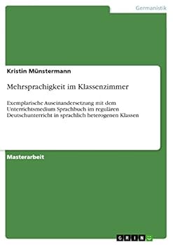 Mehrsprachigkeit im Klassenzimmer: Exemplarische Auseinandersetzung mit dem Unterrichtsmedium Sprachbuch im regulären Deutschunterricht in sprachlich heterogenen Klassen