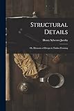Structural Details; Or, Elements of Design in Timber Framing