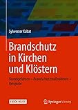 Brandschutz in Kirchen und Klöstern: Brandgefahren - Brandschutzmaßnahmen - Beispiele