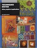  Techniques mixtes : Idées, projets et applications de Bernadette Lopicki ( 13 juin 2013 )