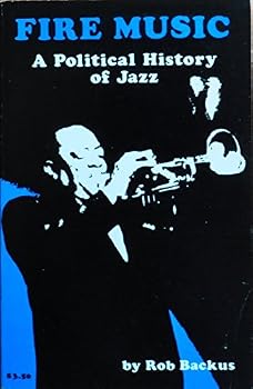 Paperback Fire Music: A Political History of Jazz by Rob Backus (1976-10-03) Book