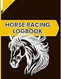 Horse Racing Logbook: The Ultimate Performance and Training Tracker Of Records | Race Day Performance Tracker & Training Journal for Jockeys, Trainers, and Owners