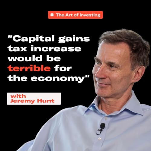 Jeremy Hunt on UK Investing, CGT, and the &pound;100k Cliff Edge