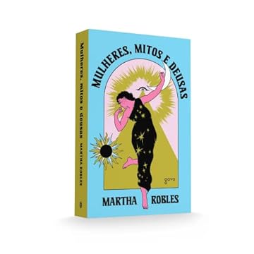 Capa do livro Mulheres, Mitos e Deusas: O feminino através dos tempos