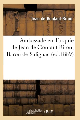 Ambassade en Turquie de Jean de Gontaut-Biron, Baron de Salignac (ed.1889) (Histoire) (French Edition)
