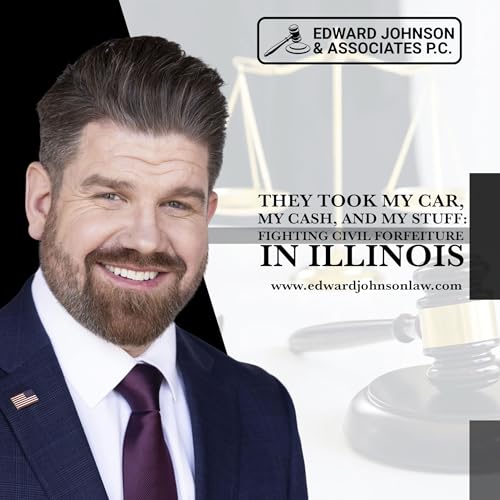 They Took My Car, My Cash, and My Stuff: Fighting Civil Forfeiture in Illinois