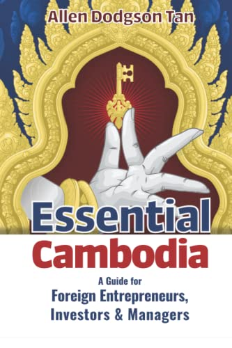 Essential Cambodia: A Guide for Foreign Entrepreneurs, Investors and Managers