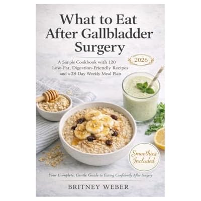 What to Eat After Gallbladder Surgery A Simple Cookbook with 120 Low-Fat, Digestion-Friendly Recipes and a 28-Day Weekly Meal Plan (2026) &mdash; Smoothies Included