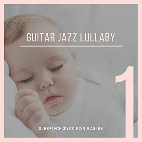 Écouter Guitar Jazz Lullaby 1 de Sleeping Jazz for Babies sur Amazon Music