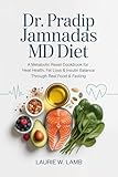 Dr. Pradip Jamnadas MD Diet: A metabolic reset cookbook for heart health, fat loss & insulin balance through real food & fasting.